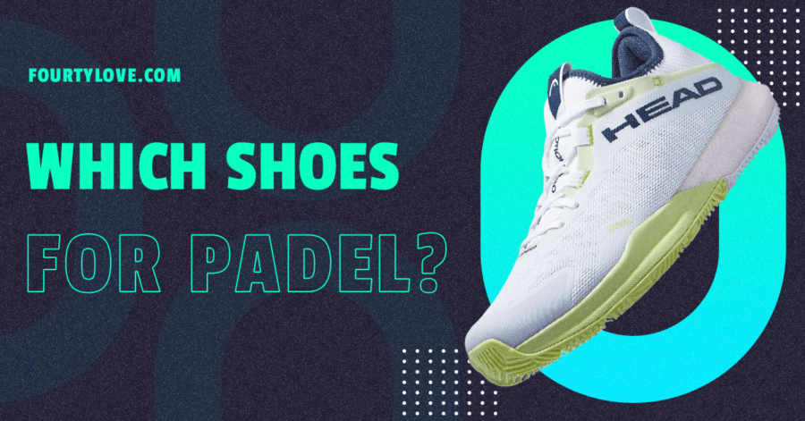 Which Shoes for Padel Tennis?